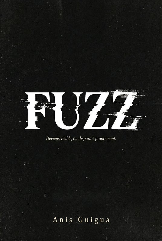 FUZZ — Deviens visible ou disparais proprement, par Anis Guigua